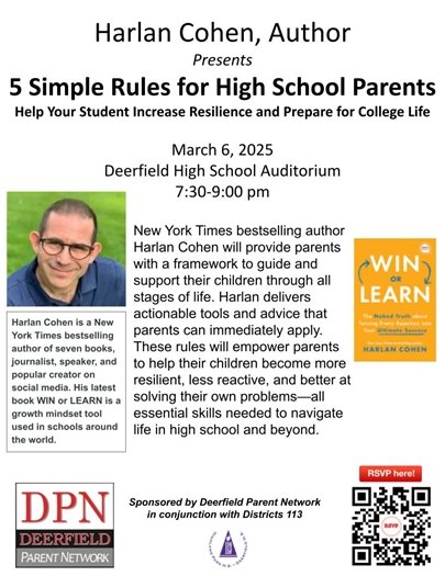 On Thursday, March 6, the Deerfield Parent Network will host New York Times bestselling Author Harlan Cohen to present “5 Simple Rules for High School Parents” at the Deerfield High School Auditorium at 7:30 p.m. The presentation will help parents increase their child’s resilience and prepare them for college life. Cohen provides actionable advice that will empower parents to help their child build essential skills needed to navigate life in high school and beyond.